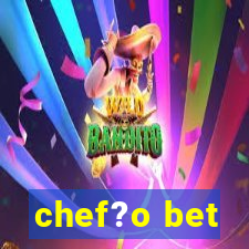 chef?o bet