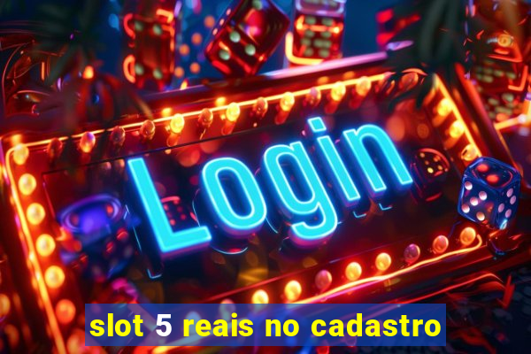 slot 5 reais no cadastro