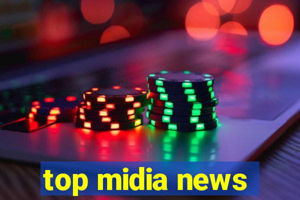 top midia news