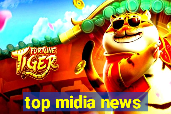 top midia news