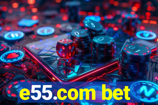 e55.com bet