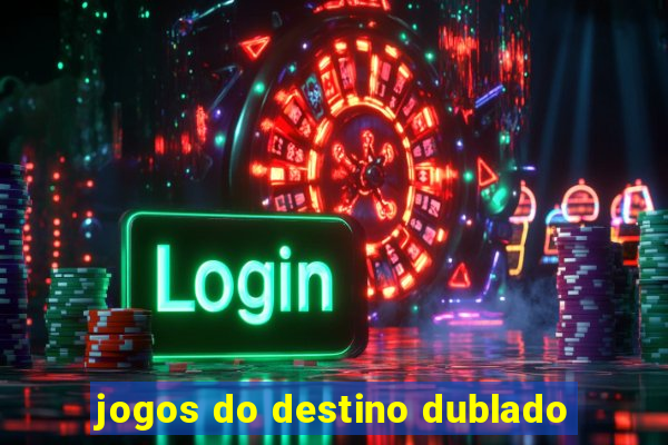 jogos do destino dublado