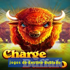 jogos do destino dublado