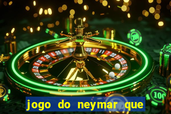 jogo do neymar que da dinheiro