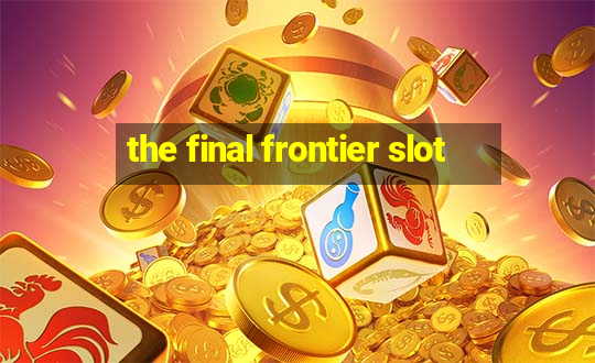 the final frontier slot