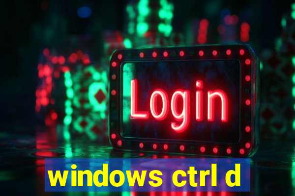 windows ctrl d