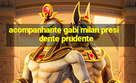 acompanhante gabi milan presidente prudente