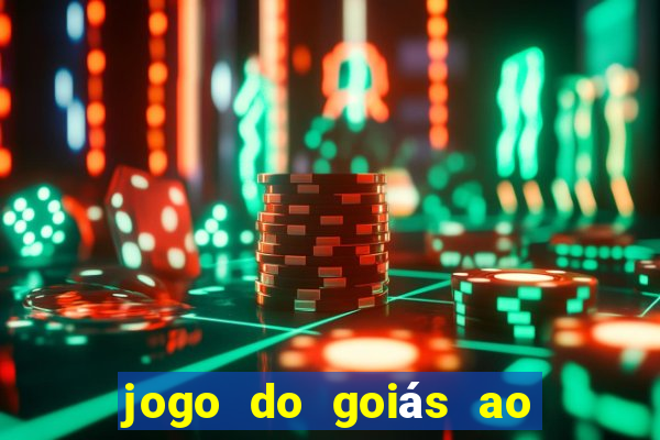 jogo do goiás ao vivo hoje