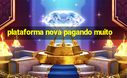 plataforma nova pagando muito