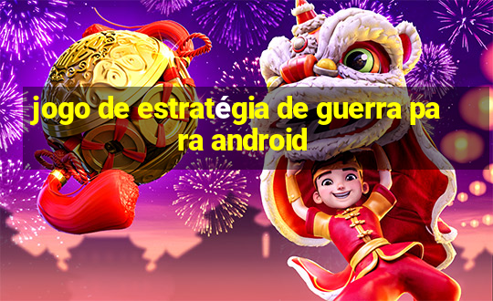 jogo de estratégia de guerra para android