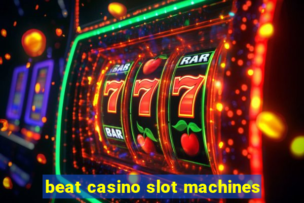 beat casino slot machines