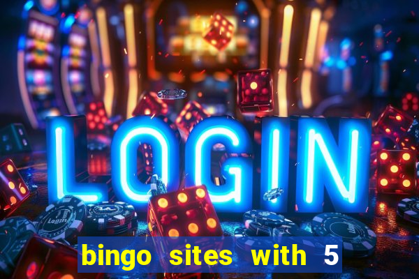 bingo sites with 5 pound deposit