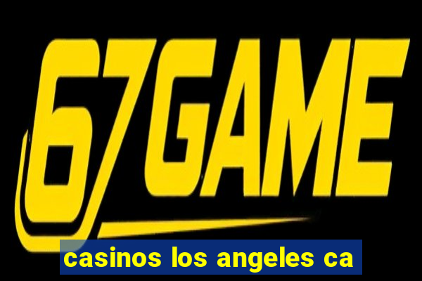 casinos los angeles ca