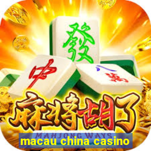 macau china casino