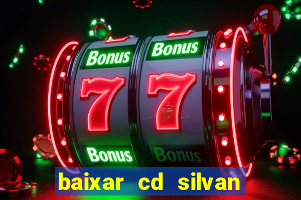 baixar cd silvan santos as melhores