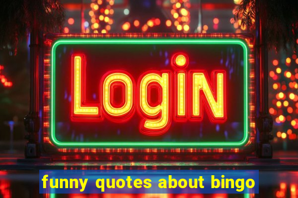 funny quotes about bingo