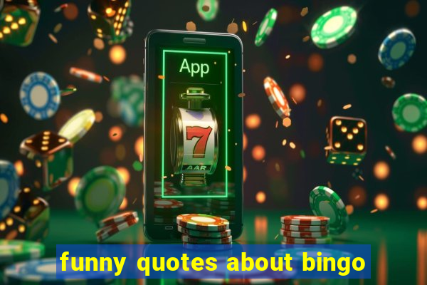 funny quotes about bingo