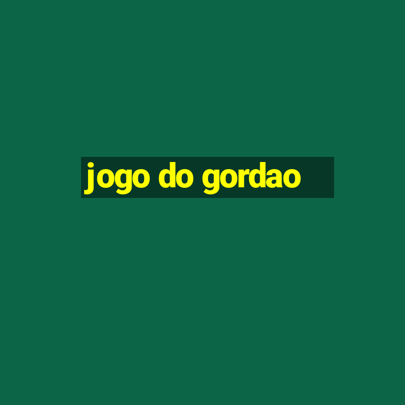 jogo do gordao