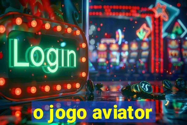 o jogo aviator