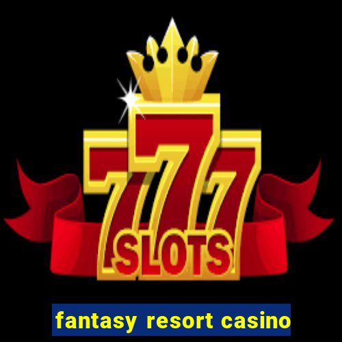 fantasy resort casino