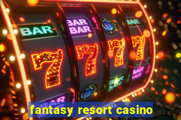 fantasy resort casino