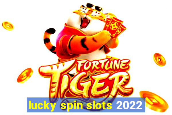 lucky spin slots 2022