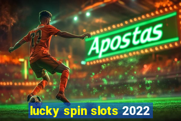 lucky spin slots 2022