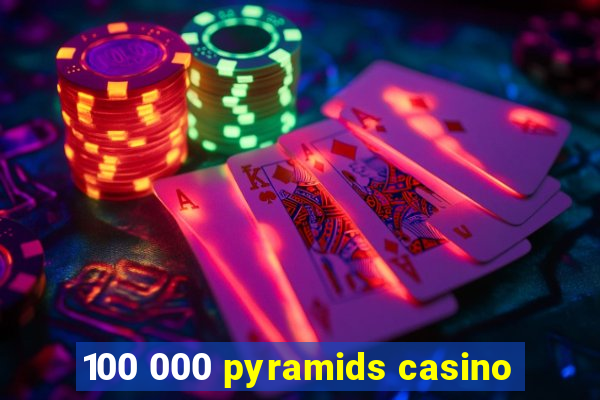 100 000 pyramids casino