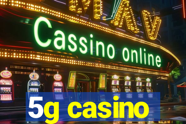 5g casino