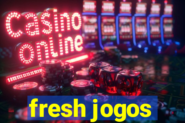 fresh jogos