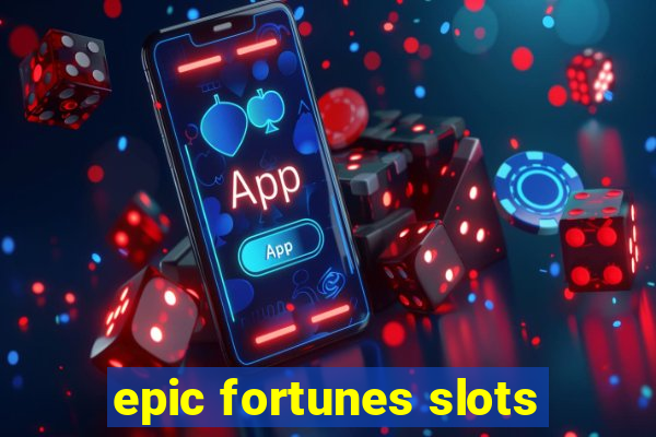 epic fortunes slots