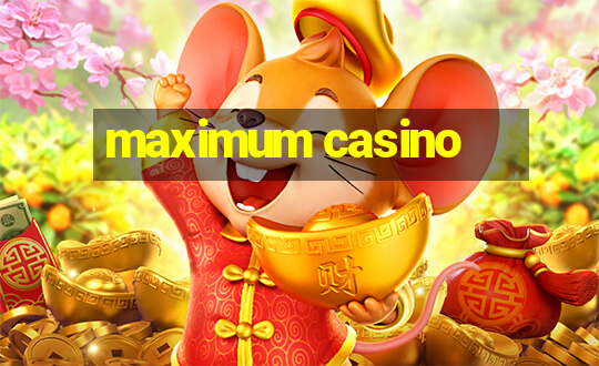 maximum casino