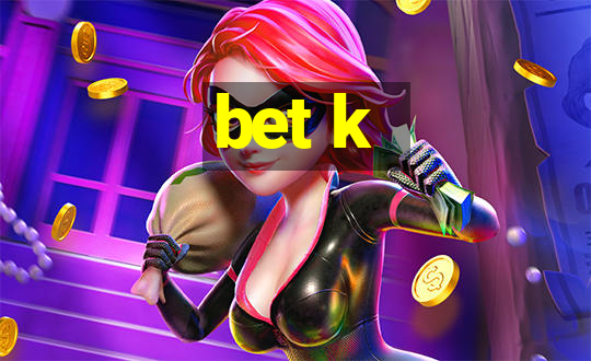 bet k