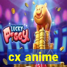 cx anime