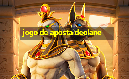 jogo de aposta deolane