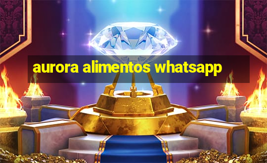 aurora alimentos whatsapp