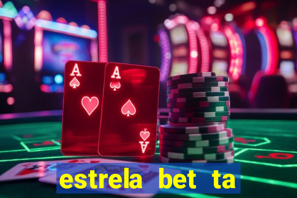 estrela bet ta fora do ar