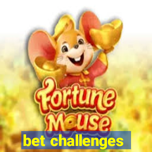 bet challenges