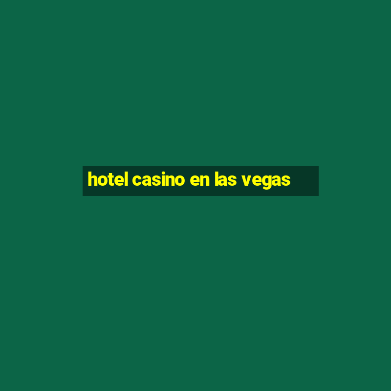 hotel casino en las vegas