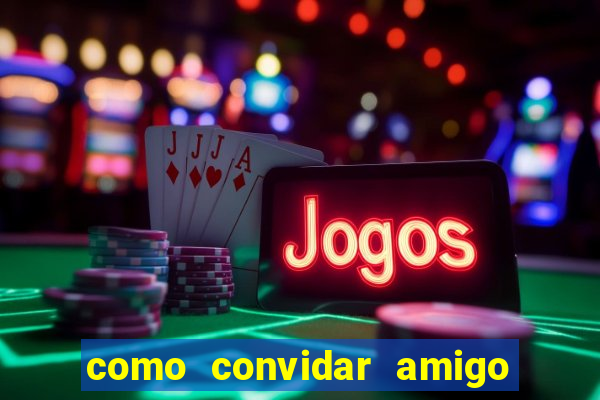 como convidar amigo no vai de bet