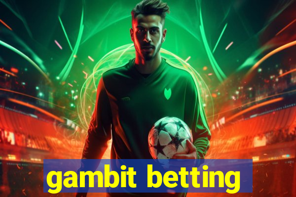 gambit betting