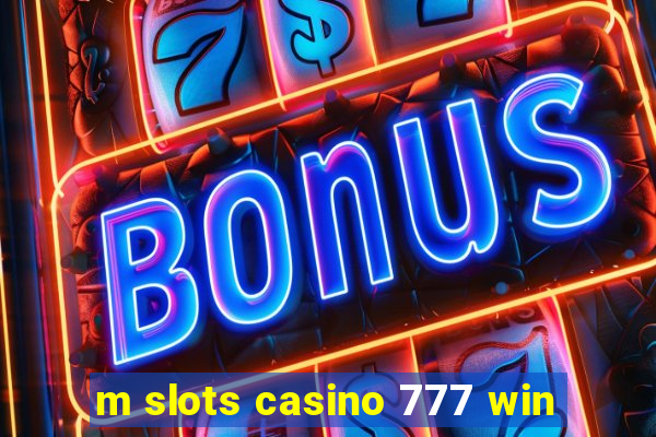 m slots casino 777 win