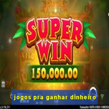 jogos pra ganhar dinheiro