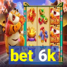 bet 6k