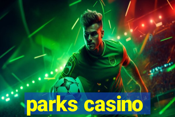 parks casino