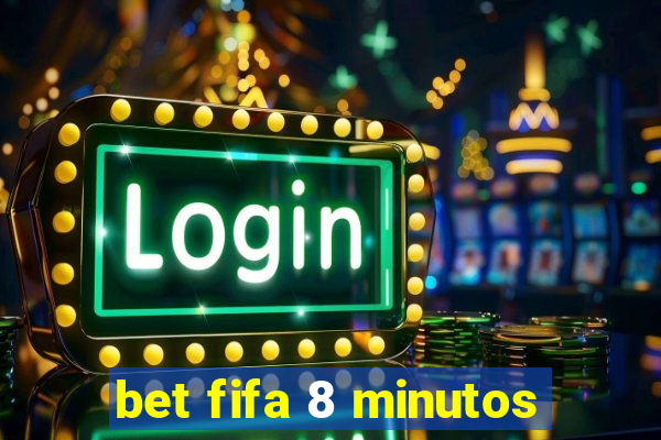 bet fifa 8 minutos