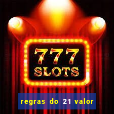 regras do 21 valor das cartas