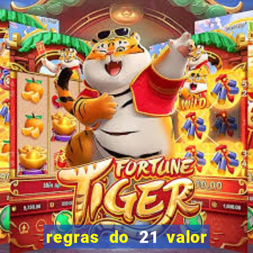 regras do 21 valor das cartas