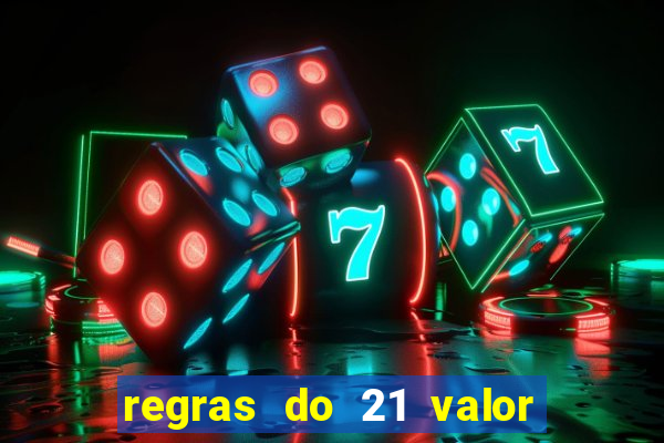 regras do 21 valor das cartas