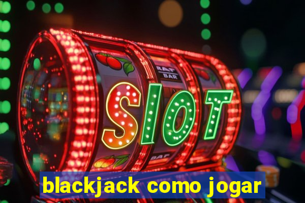 blackjack como jogar